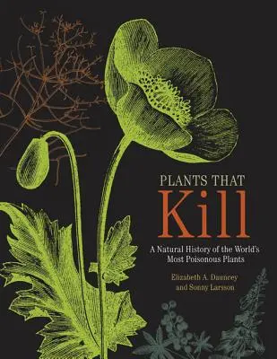 Rośliny, które zabijają: Historia naturalna najbardziej trujących roślin na świecie - Plants That Kill: A Natural History of the World's Most Poisonous Plants