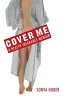 Cover Me: Pamiętnik ubezpieczenia zdrowotnego - Cover Me: A Health Insurance Memoir