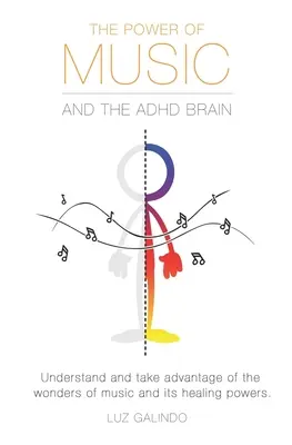 Moc muzyki i mózg z ADHD: Zrozum i wykorzystaj cuda muzyki i jej uzdrawiające moce. - The Power of Music and the ADHD Brain: Understand and take advantage of the wonders of music and its healing powers.
