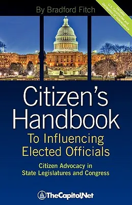 Citizen's Handbook to Influencing Elected Officials: Citizen Advocacy in State Legislatures and Congress: Przewodnik dla lobbystów i zwykłych obywateli - Citizen's Handbook to Influencing Elected Officials: Citizen Advocacy in State Legislatures and Congress: A Guide for Citizen Lobbyists and Grassroots