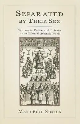 Separated by Their Sex: Kobiety w sferze publicznej i prywatnej w kolonialnym świecie atlantyckim - Separated by Their Sex: Women in Public and Private in the Colonial Atlantic World