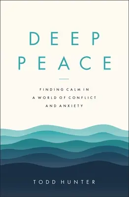Głęboki pokój: Odnaleźć spokój w świecie konfliktów i niepokoju - Deep Peace: Finding Calm in a World of Conflict and Anxiety
