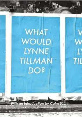 Co zrobiłaby Lynne Tillman? - What Would Lynne Tillman Do?