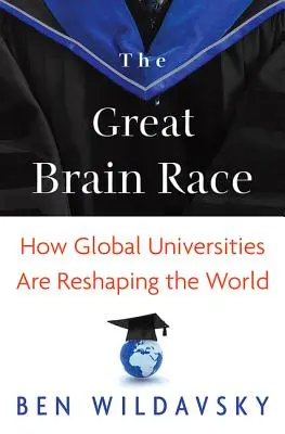 Wielki wyścig mózgów: jak globalne uniwersytety zmieniają świat - The Great Brain Race: How Global Universities Are Reshaping the World