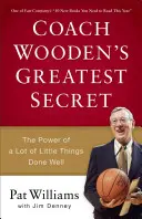 Największy sekret trenera Woodena: Moc wielu małych rzeczy zrobionych dobrze - Coach Wooden's Greatest Secret: The Power of a Lot of Little Things Done Well