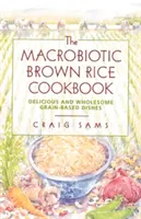 Makrobiotyczna książka kucharska z brązowym ryżem - The Macrobiotic Brown Rice Cookbook