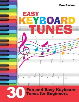 Easy Keyboard Tunes: 30 zabawnych i łatwych utworów na keyboard dla początkujących - Easy Keyboard Tunes: 30 Fun and Easy Keyboard Tunes for Beginners