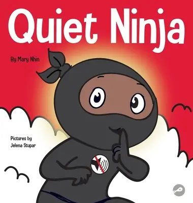 Quiet Ninja: Książka dla dzieci o tym, jak zachować ciszę i spokój w spokojnych miejscach - Quiet Ninja: A Children's Book About Learning How Stay Quiet and Calm in Quiet Settings