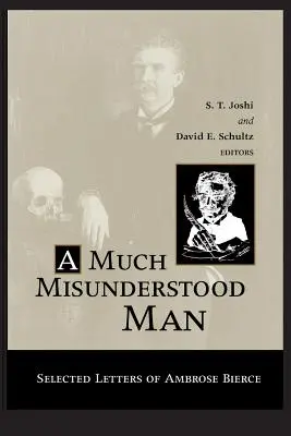 Much Misunderstood Man: Wybrane listy Ambrose'a Bierce'a - Much Misunderstood Man: Selected Letters of Ambrose Bierce