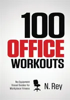 100 treningów biurowych: Bez sprzętu, bez potu, minitreningi fitness, które możesz wykonywać w pracy. - 100 Office Workouts: No Equipment, No-Sweat, Fitness Mini-Routines You Can Do At Work.