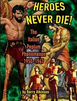 Heroes Never Die: The Italian Peplum Phenomenon (wydanie kolorowe) - Heroes Never Die: The Italian Peplum Phenomenon (color edition)