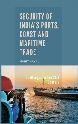 Bezpieczeństwo indyjskich portów, wybrzeża i handlu morskiego: Wyzwania w XXI wieku - Security of India's Ports, Coast and Maritime Trade: Challenges in the 21st Century