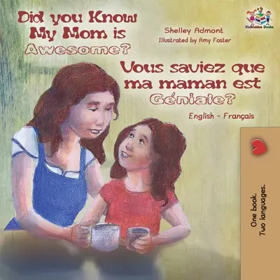 Czy wiesz, że moja mama jest niesamowita? Vous saviez que ma maman est gniale? Angielsko-francuska dwujęzyczna książka dla dzieci - Did You Know My Mom is Awesome? Vous saviez que ma maman est gniale?: English French Bilingual Childrens Book