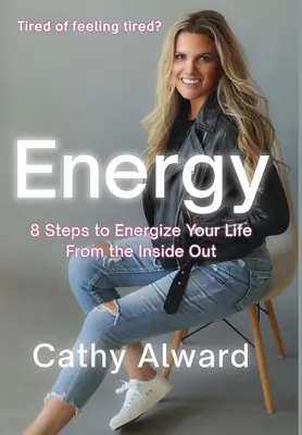 Energia: 8 kroków do ożywienia swojego życia od wewnątrz - Energy: 8 Steps to Energize Your Life from the Inside Out