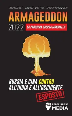 Armageddon 2022: następna wojna światowa: Rosja i Chiny przeciwko Indiom i całemu Zachodowi; Kryzys globalny - Miniatury jądrowe - Guerr - Armageddon 2022: La Prossima Guerra Mondiale?: Russia e Cina contro all'India e all'Occidente; Crisi Globale - Minacce Nucleari - Guerr