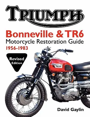 Przewodnik po renowacji motocykli Triumph Bonneville i TR6: 1956-83 - Triumph Bonneville and TR6 Motorcycle Restoration Guide: 1956-83