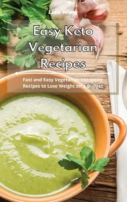 Łatwe przepisy wegetariańskie Keto: Szybkie i łatwe wegetariańskie przepisy ketogeniczne, aby schudnąć przy ograniczonym budżecie - Easy Keto Vegetarian Recipes: Fast and Easy Vegetarian Ketogenic Recipes to Lose Weight on a Budget