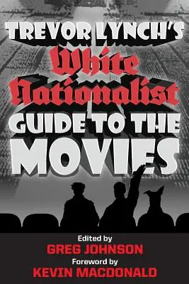 Biały nacjonalistyczny przewodnik po filmach Trevora Lyncha - Trevor Lynch's White Nationalist Guide to the Movies