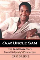 Nasz wujek Sam: Historia Sama Cooke'a z perspektywy jego rodziny - Our Uncle Sam: The Sam Cooke Story from His Family's Perspective