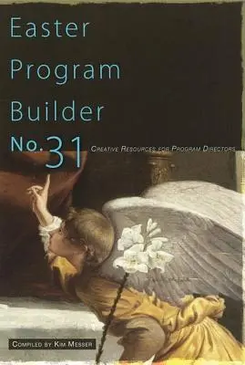 Kreator programów wielkanocnych nr 31: Kreatywne materiały dla dyrektorów programów - Easter Program Builder No. 31: Creative Resources for Program Directors