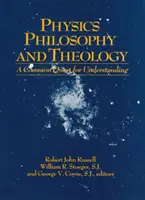 Filozofia fizyki i teologia: Wspólne dążenie do zrozumienia - Physics Philosophy and Theology: A Common Quest for Understanding