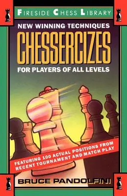 Chessercizes: Nowe zwycięskie techniki dla graczy na wszystkich poziomach zaawansowania - Chessercizes: New Winning Techniques for Players of All Levels