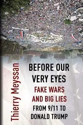 Fałszywe wojny i wielkie kłamstwa na naszych oczach: Od 9/11 do Donalda Trumpa - Before Our Very Eyes, Fake Wars and Big Lies: From 9/11 to Donald Trump