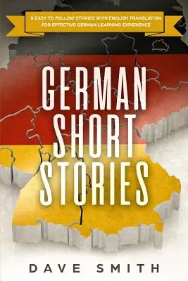 Niemieckie opowiadania: 8 łatwych do naśladowania historii z angielskim tłumaczeniem dla efektywnej nauki niemieckiego - German Short Stories: 8 Easy to Follow Stories with English Translation For Effective German Learning Experience