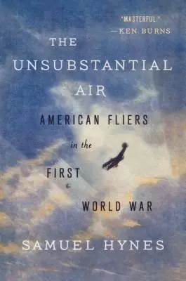 The Unsubstantial Air: Amerykańscy lotnicy podczas pierwszej wojny światowej - The Unsubstantial Air: American Fliers in the First World War
