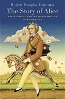 Historia Alicji: Lewis Carroll i sekretna historia Krainy Czarów - Story of Alice: Lewis Carroll and the Secret History of Wonderland