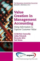 Tworzenie wartości w rachunkowości zarządczej: Wykorzystanie informacji do uchwycenia wartości klienta - Value Creation in Management Accounting: Using Information to Capture Customer Value