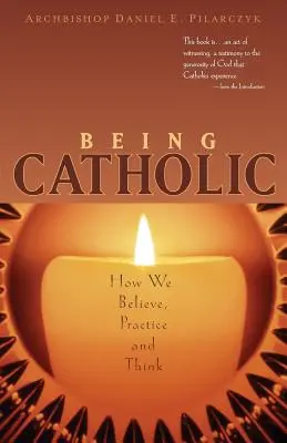 Bycie katolikiem: jak wierzymy, praktykujemy i myślimy - Being Catholic: How We Believe, Practice and Think