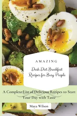 Niesamowite przepisy śniadaniowe na diecie Dash dla zapracowanych: Kompletna lista pysznych przepisów na rozpoczęcie dnia ze smakiem - Amazing Dash Diet Breakfast Recipes for Busy People: A Complete List of Delicious Recipes to Start Your Day with Taste