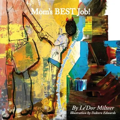 Najlepsza praca mamy! Książka dla dzieci dla mam borykających się z „poczuciem winy - Mom's Best Job!: A Children's Book for Moms dealing with 'Mom Guilt'