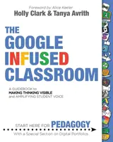 Google Infused Classroom: Przewodnik po uwidacznianiu myślenia i wzmacnianiu głosu uczniów - The Google Infused Classroom: A Guidebook to Making Thinking Visible and Amplifying Student Voice