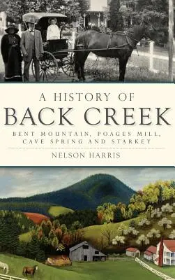 Historia Back Creek: Bent Mountain, Poages Mill, Cave Spring i Starkey - A History of Back Creek: Bent Mountain, Poages Mill, Cave Spring and Starkey