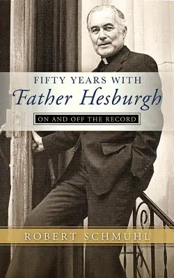 Pięćdziesiąt lat z ojcem Hesburghiem: Na płycie i poza nią - Fifty Years with Father Hesburgh: On and Off the Record