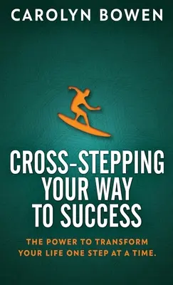 Cross-Stepping Your Way To Success: Siła, która odmieni twoje życie o krok! - Cross-Stepping Your Way To Success: The Power to Transform Your Life One Step at a Time!