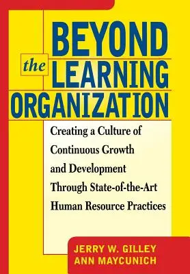 Beyond the Learning Organization: Tworzenie kultury ciągłego wzrostu i rozwoju poprzez najnowocześniejsze praktyki w zakresie zasobów ludzkich - Beyond the Learning Organization: Creating a Culture of Continuous Growth and Development Through State-Of-The-Art Human Resource Practicies