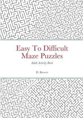 Łatwe i trudne labirynty, książka ćwiczeń dla dorosłych - Easy To Difficult Maze Puzzles, Adult Activity Book