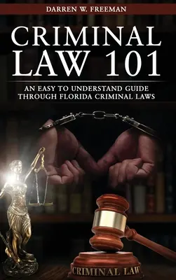 Prawo karne 101: łatwy do zrozumienia przewodnik po przepisach karnych Florydy - Criminal Law 101: An Easy To Understand Guide Through Florida Criminal Laws