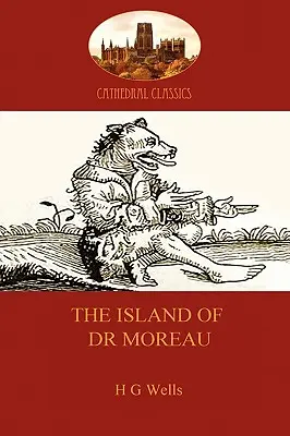 Wyspa doktora Moreau: ostrzegawcza opowieść o bezdusznej nauce (Aziloth Books) - The Island of Dr Moreau: a cautionary tale of souless science (Aziloth Books)