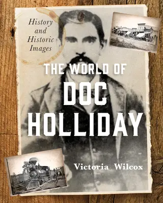 Świat Doca Hollidaya: Historia i historyczne obrazy - The World of Doc Holliday: History and Historic Images