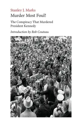 Murder Most Foul! Spisek, który zamordował prezydenta Kennedy'ego: Edycja z wprowadzeniem Roba Couteau - Murder Most Foul! The Conspiracy That Murdered President Kennedy: Edited with an Introduction by Rob Couteau