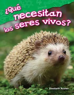 Qu Necesitan Los Seres Vivos? (Czego potrzebują żywe istoty?) - Qu Necesitan Los Seres Vivos? (What Do Living Things Need?)