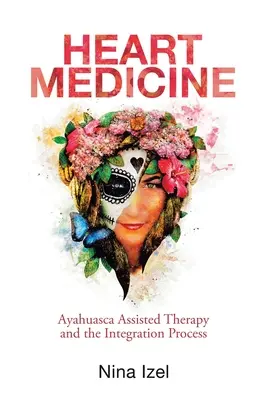 Medycyna serca: Terapia wspomagana ayahuascą i proces integracji - Heart Medicine: Ayahuasca Assisted Therapy and the Integration Process