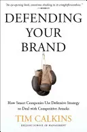 Obrona marki: Jak inteligentne firmy wykorzystują strategię obronną do radzenia sobie z atakami konkurencji - Defending Your Brand: How Smart Companies Use Defensive Strategy to Deal with Competitive Attacks