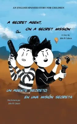 Tajny agent na tajnej misji: Angielsko-hiszpańska opowieść dla dzieci - A Secret Agent, on a Secret Mission: An English/Spanish Story for Children