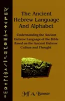 Starożytny język i alfabet hebrajski: Zrozumienie starożytnego hebrajskiego języka Biblii w oparciu o starożytną kulturę i myśl hebrajską - The Ancient Hebrew Language and Alphabet: Understanding the Ancient Hebrew Language of the Bible Based on Ancient Hebrew Culture and Thought