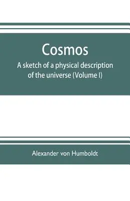 Kosmos: szkic fizycznego opisu wszechświata (tom I) - Cosmos: a sketch of a physical description of the universe (Volume I)